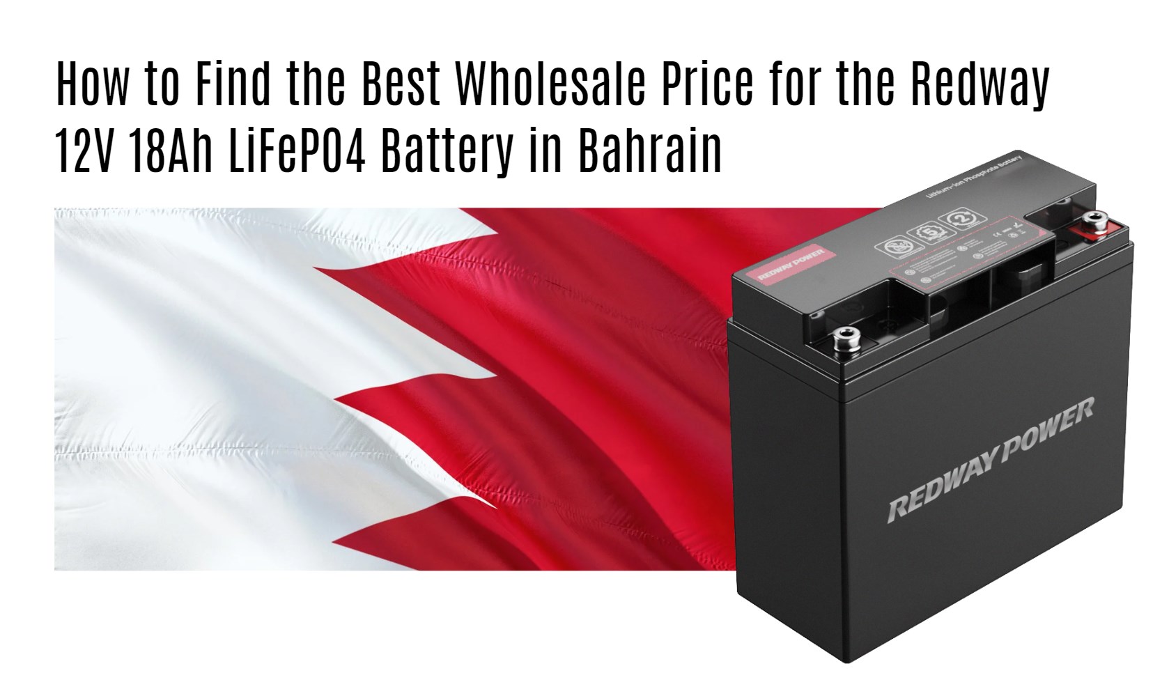 How to Find the Best Wholesale Price for the Redway 12V 18Ah LiFePO4 Battery in Bahrain
