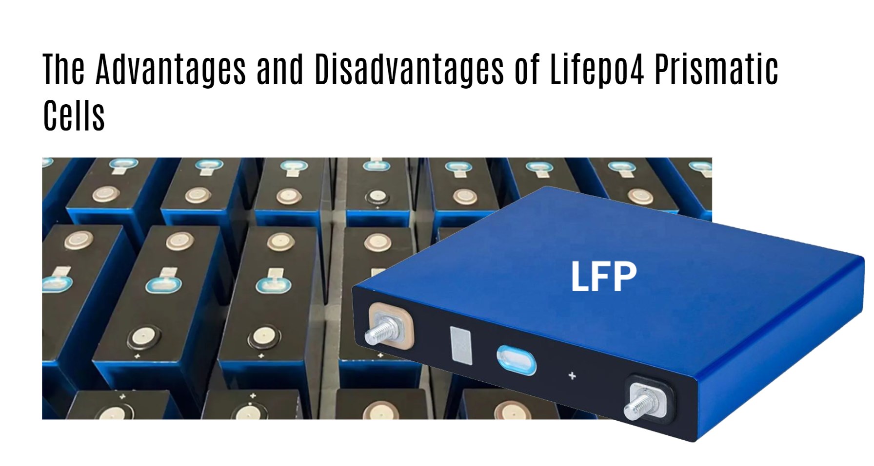 The Advantages and Disadvantages of Lifepo4 Prismatic Cells: A Comprehensive Guide