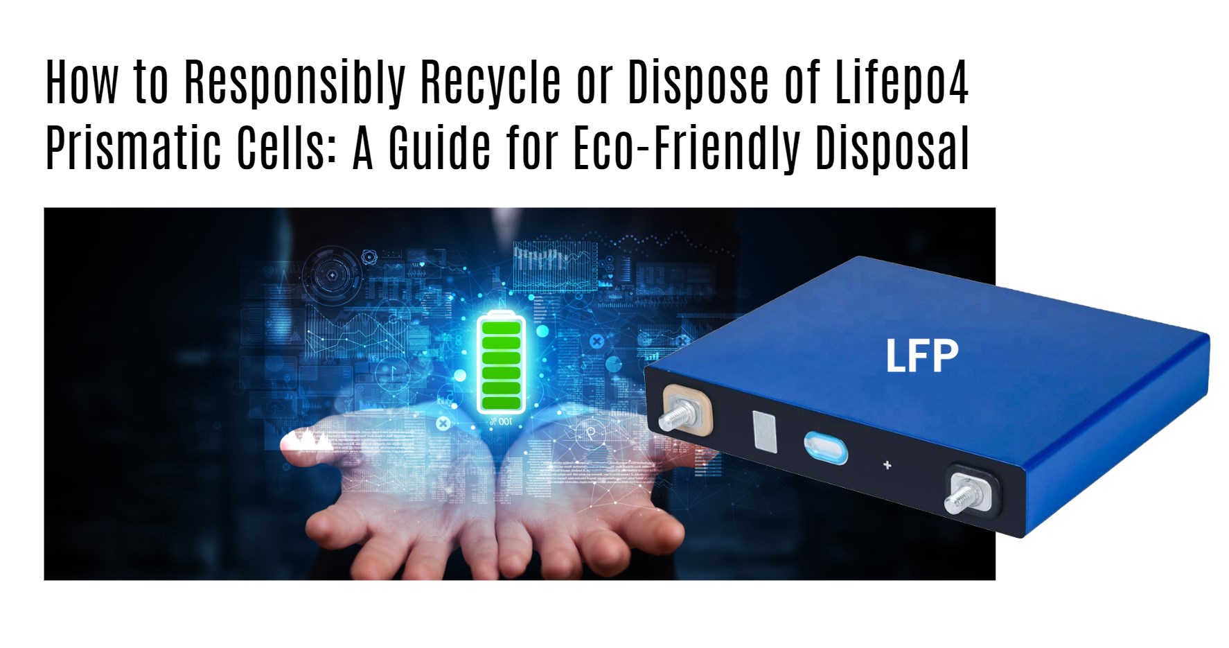 How to Responsibly Recycle or Dispose of Lifepo4 Prismatic Cells: A Guide for Eco-Friendly Disposal