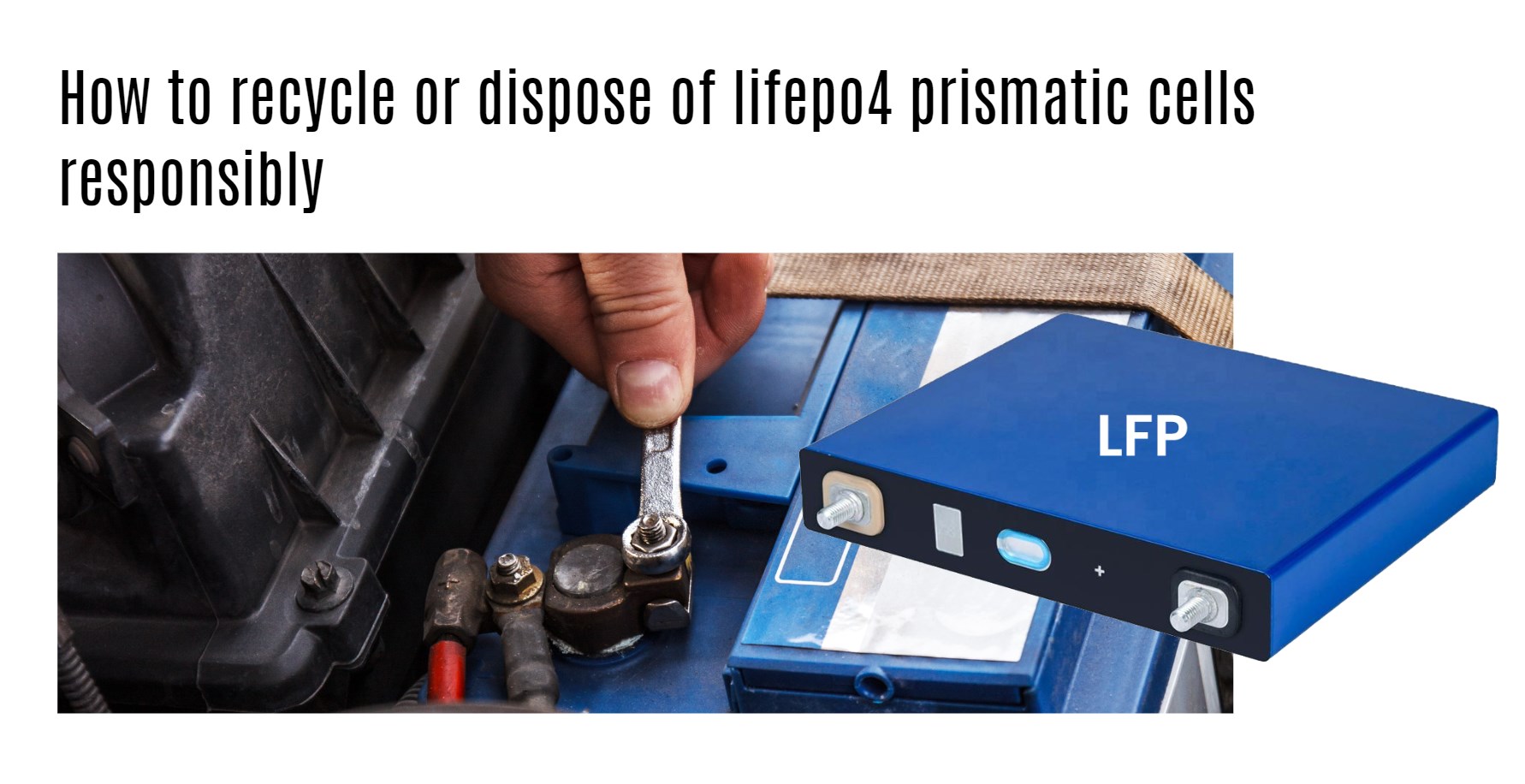 How to recycle or dispose of lifepo4 prismatic cells responsibly