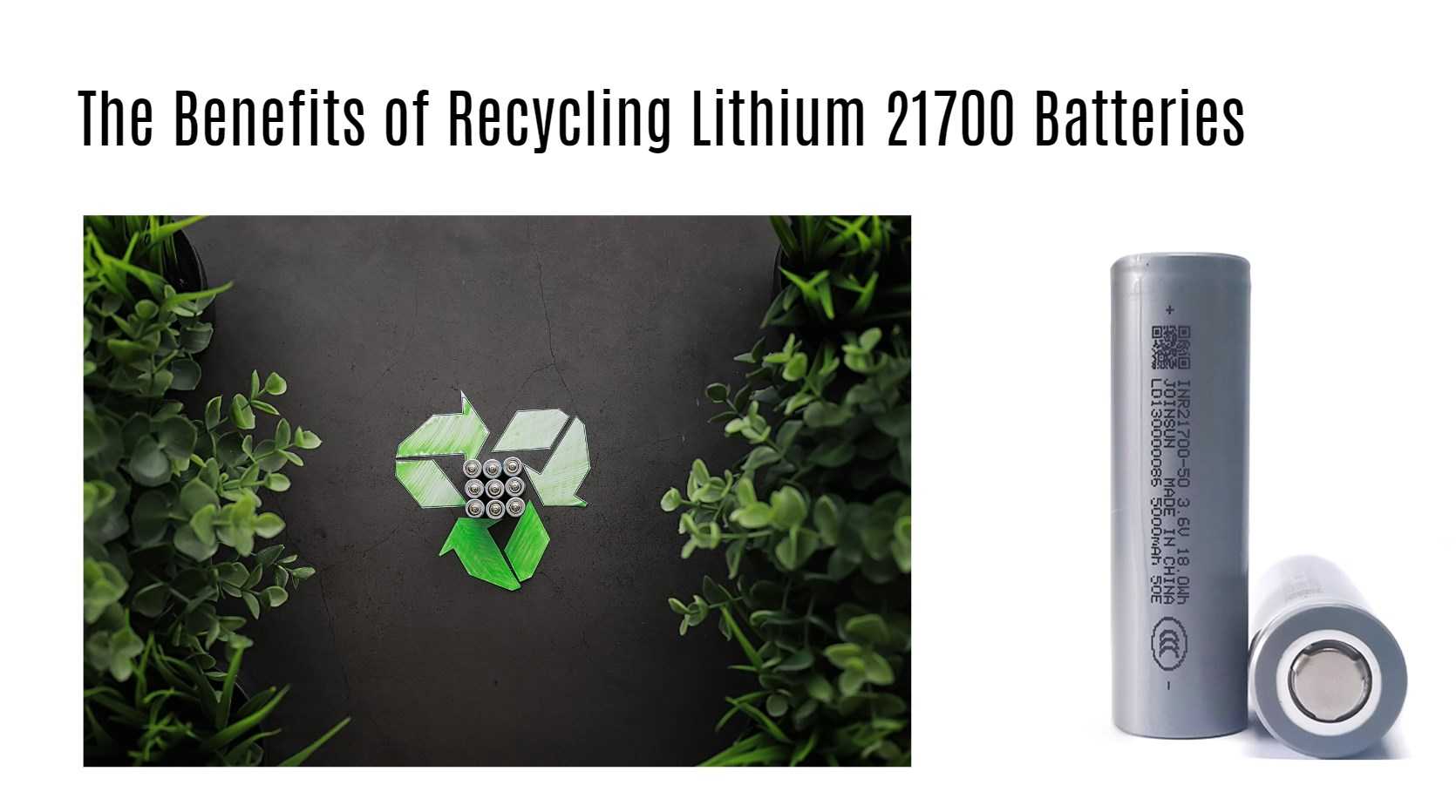 The Benefits of Recycling Lithium 21700 Batteries 21700 factory joinsun