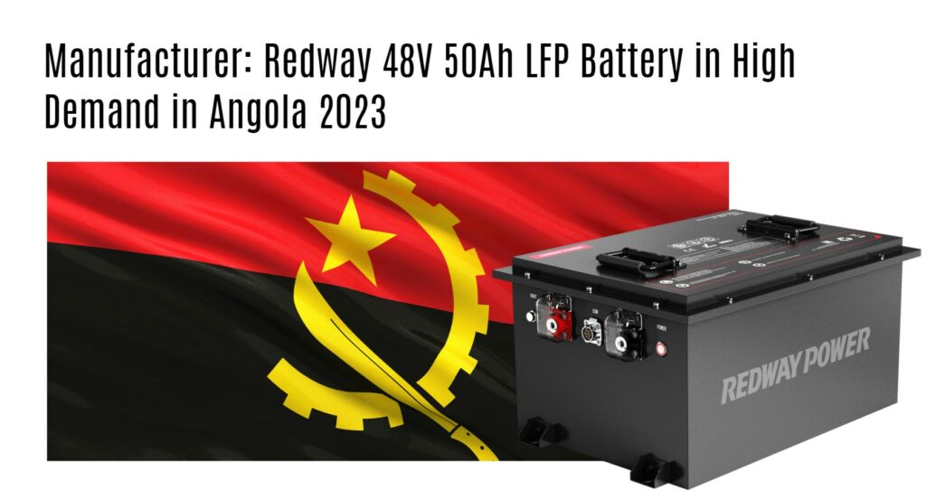 Manufacturer: Redway 48V 50Ah LFP Battery in High Demand in Angola 2023