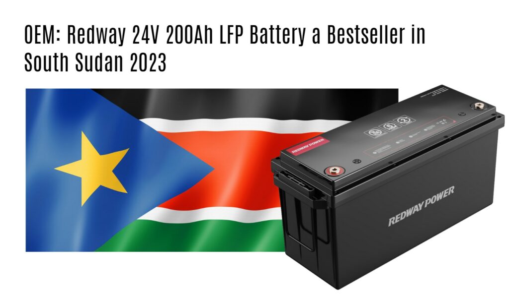 OEM: Redway 24V 200Ah LFP Battery a Bestseller in South Sudan 2023