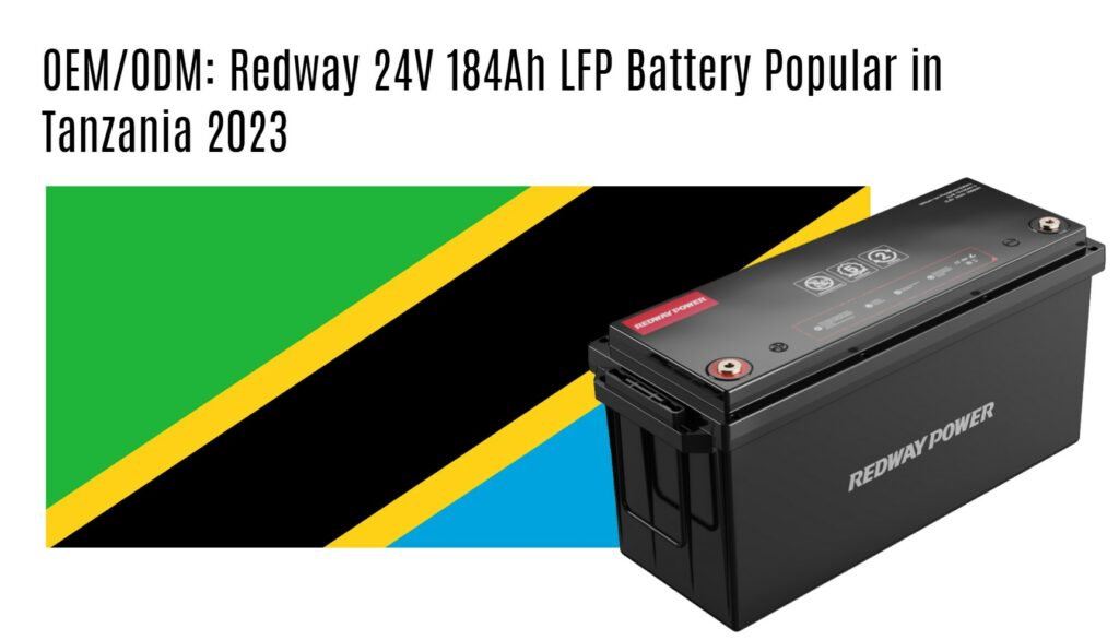 OEM/ODM: Redway 24V 184Ah LFP Battery Popular in Tanzania 2023