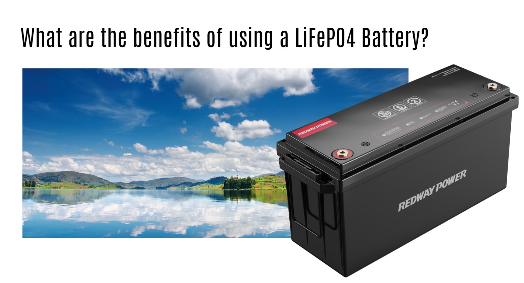 What are the benefits of using a LiFePO4 Battery?