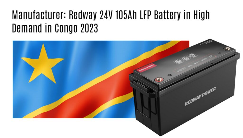 Manufacturer: Redway 24V 105Ah LFP Battery in High Demand in Congo 2023