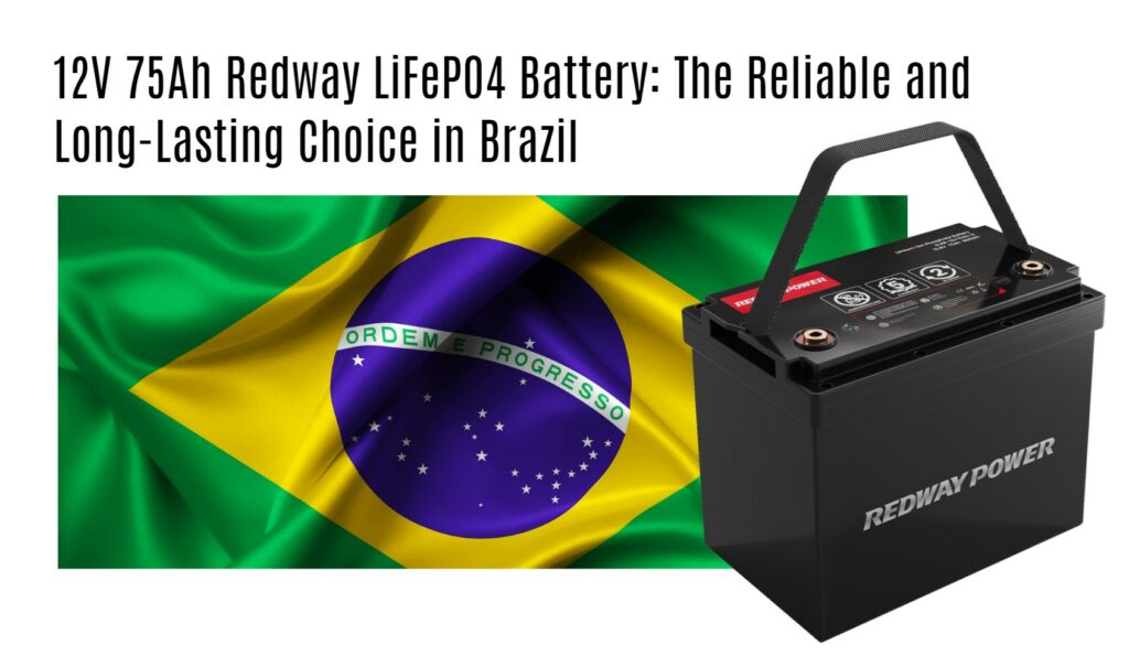 12V 75Ah Redway LiFePO4 Battery: The Reliable and Long-Lasting Choice in Brazil