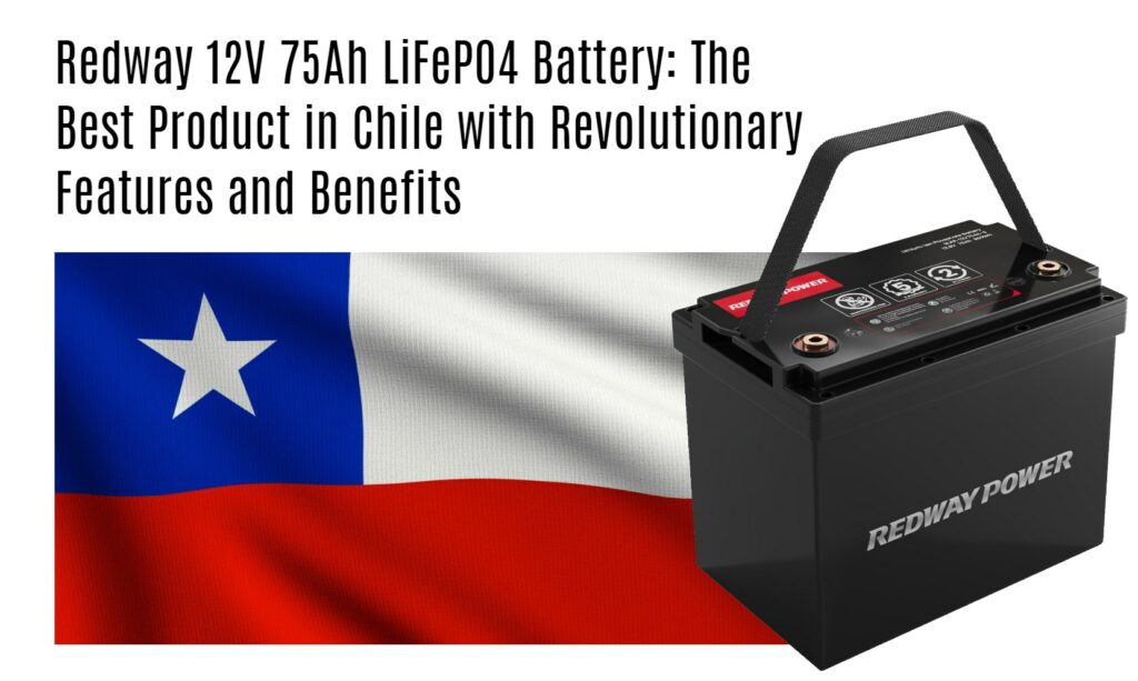 Redway 12V 75Ah LiFePO4 Battery: The Best Product in Chile with Revolutionary Features and Benefits