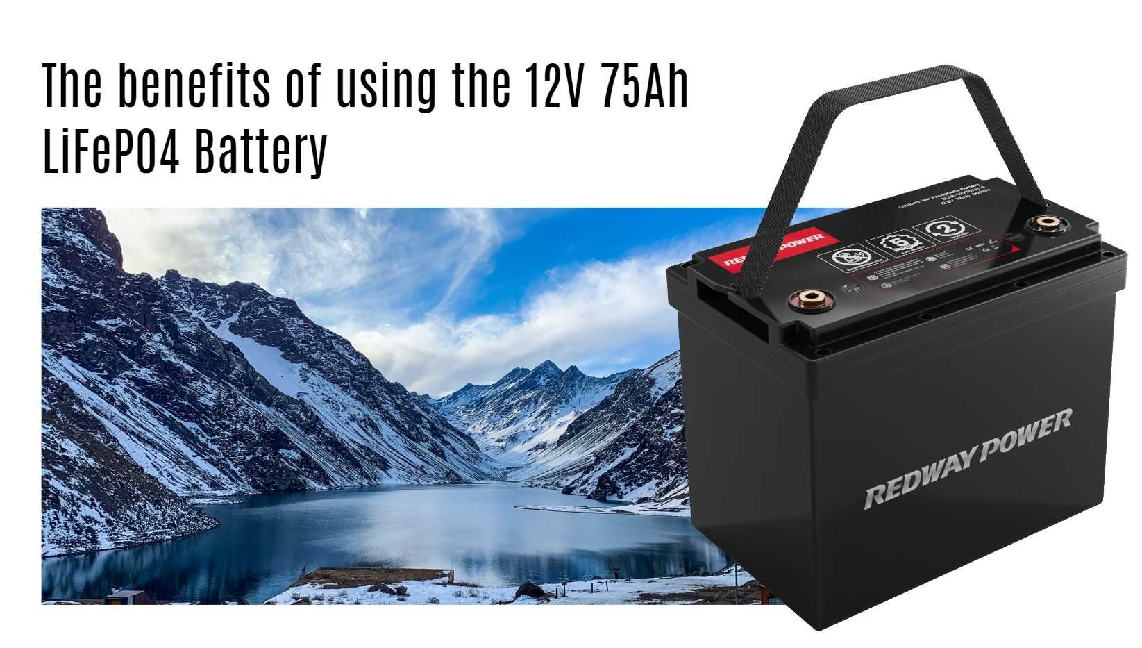 The benefits of using the 12V 75Ah LiFePO4 Battery