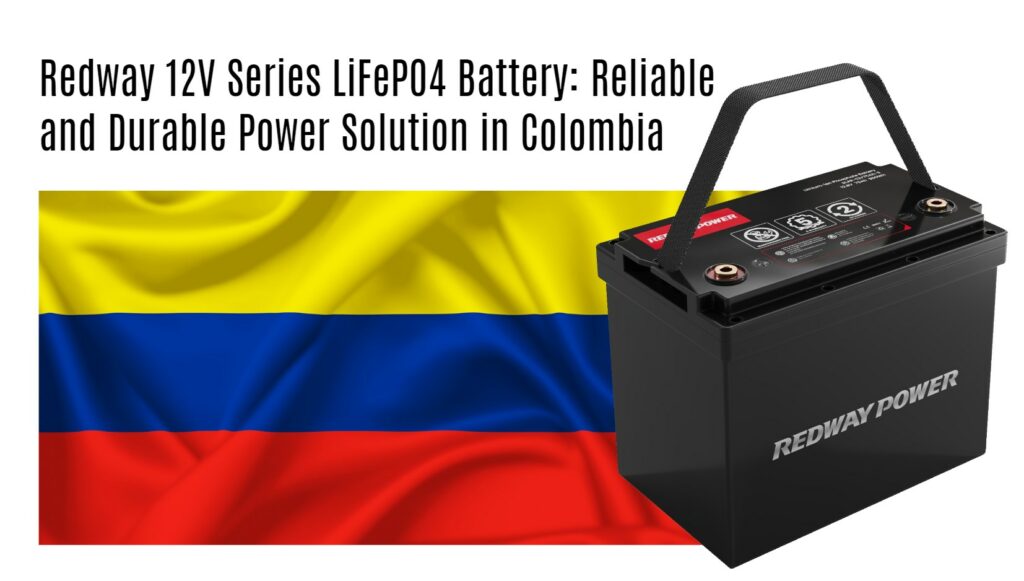 Redway 12V Series LiFePO4 Battery: Reliable and Durable Power Solution in Colombia