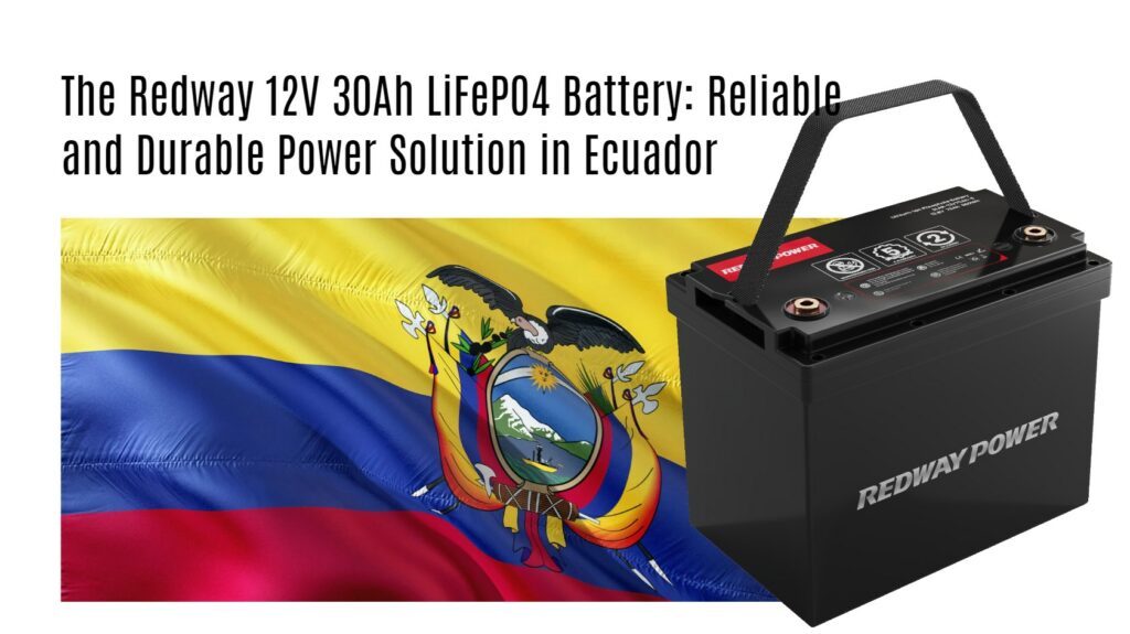The Redway 12V 30Ah LiFePO4 Battery: Reliable and Durable Power Solution in Ecuador