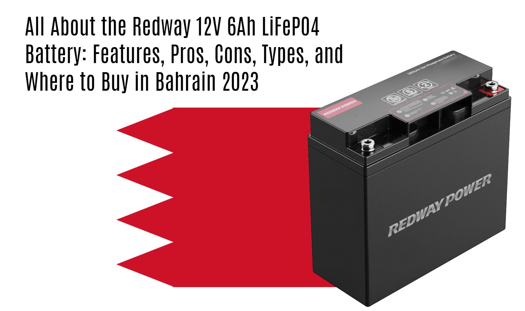 All About the Redway 12V 6Ah LiFePO4 Battery: Features, Pros, Cons, Types, and Where to Buy in Bahrain 2023