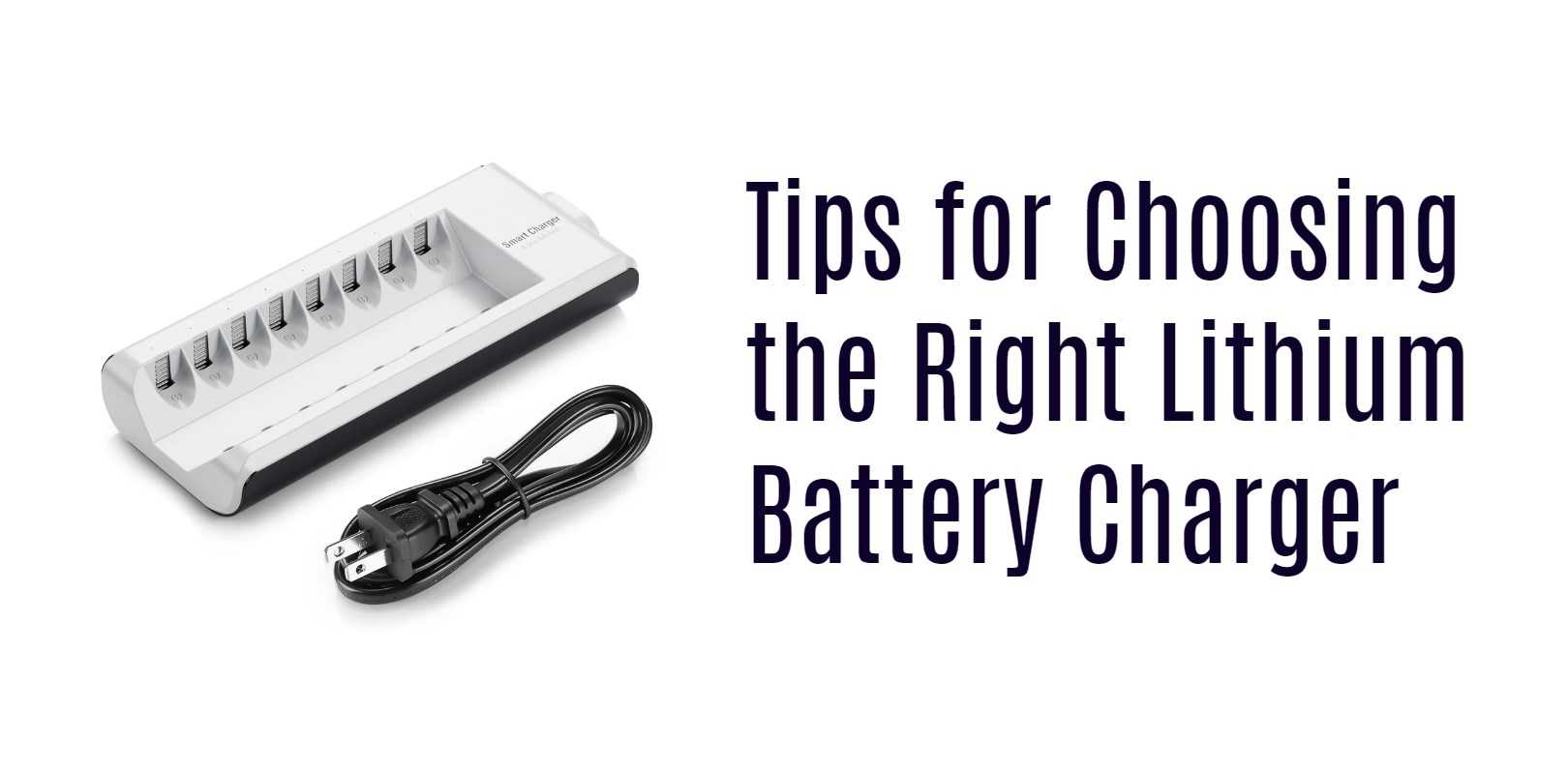 Tips for Choosing the Right Lithium Battery Charger