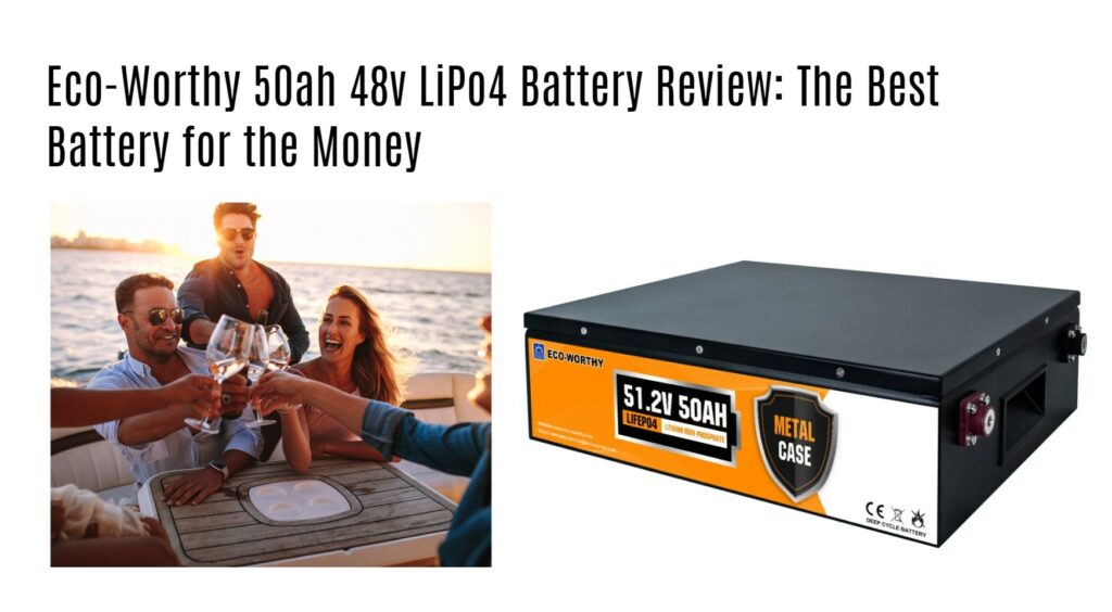 Eco-Worthy 50ah 48v LiPo4 Battery Review: The Best Battery for the Money