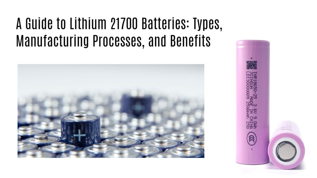 A Guide to Lithium 21700 Batteries: Types, Manufacturing Processes, and Benefits joinsun 21700 factory
