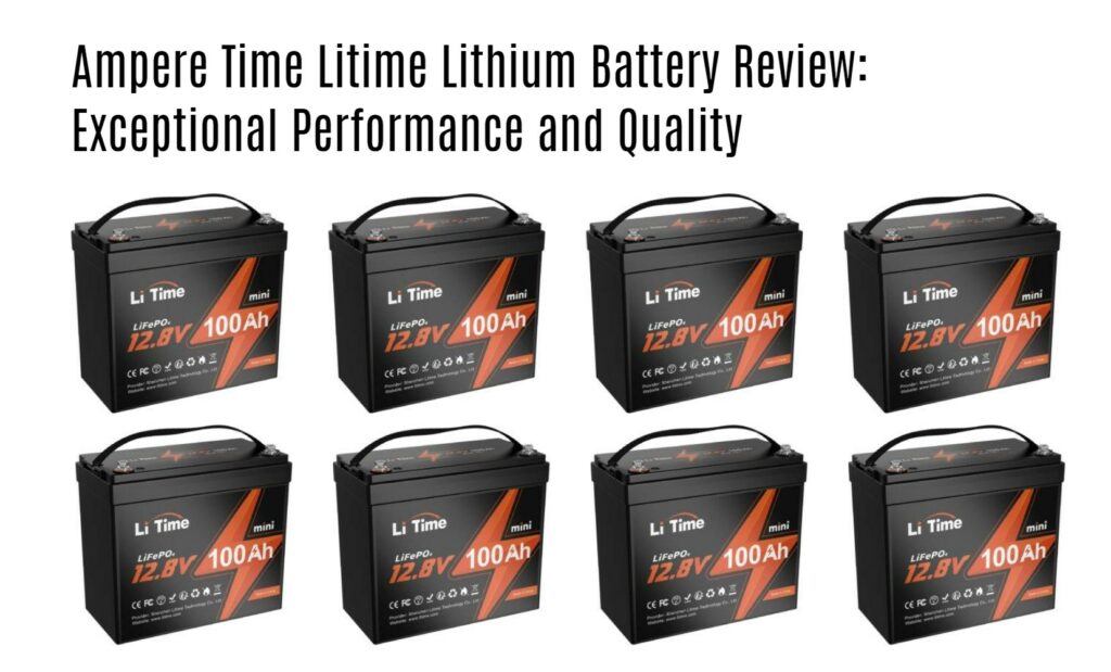 Ampere Time Litime Lithium Battery Review: Exceptional Performance and Quality