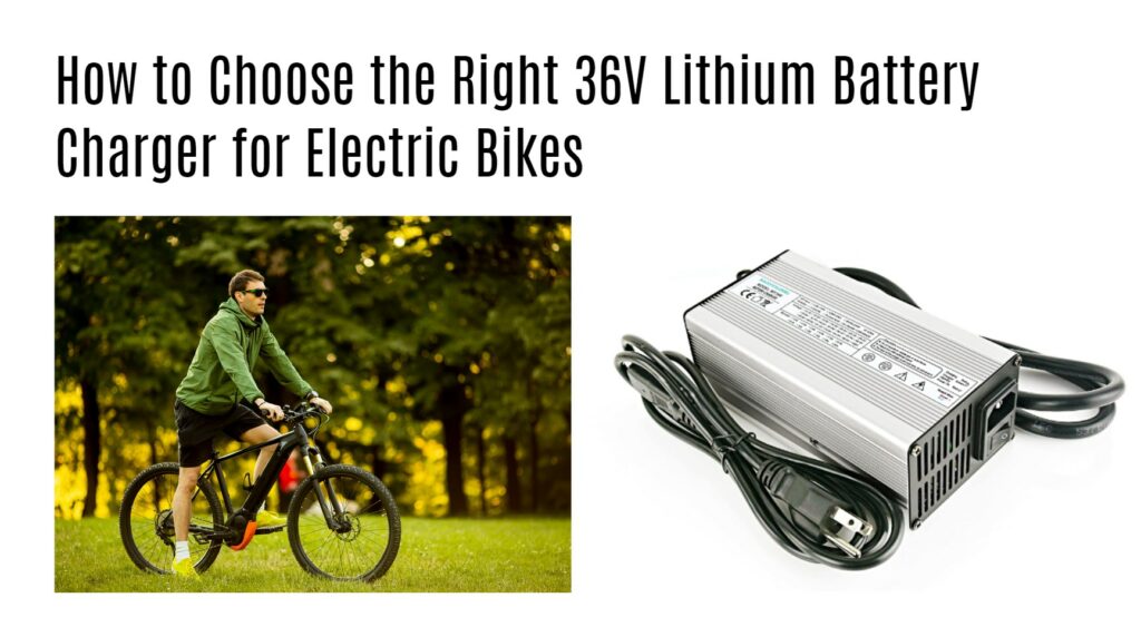 How to Choose the Right 36V Lithium Battery Charger for Electric Bikes