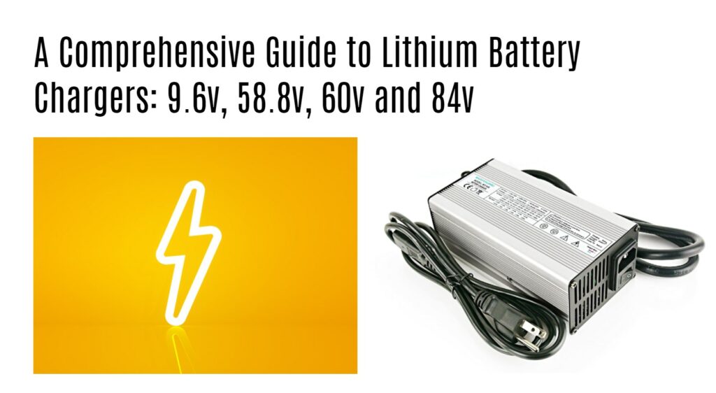 A Comprehensive Guide to Lithium Battery Chargers: 9.6v, 58.8v, 60v and 84v