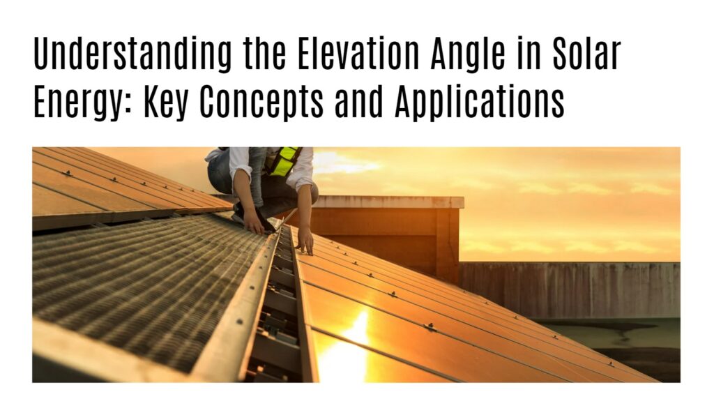 Understanding the Elevation Angle in Solar Energy: Key Concepts and Applications