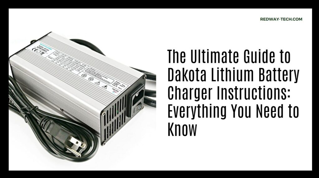 The Ultimate Guide to Dakota Lithium Battery Charger Instructions: Everything You Need to Know