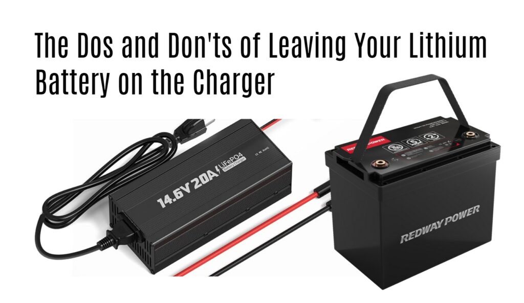 The Dos and Don'ts of Leaving Your Lithium Battery on the Charger