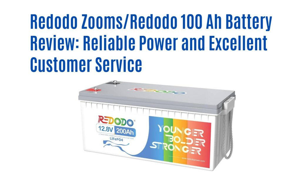 Redodo Zooms/Redodo 100 Ah Battery Review: Reliable Power and Excellent Customer Service. 12v 100ah 12.8v 100ah