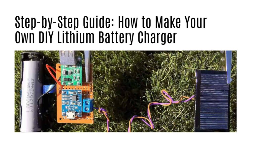 Step-by-Step Guide: How to Make Your Own DIY Lithium Battery Charger