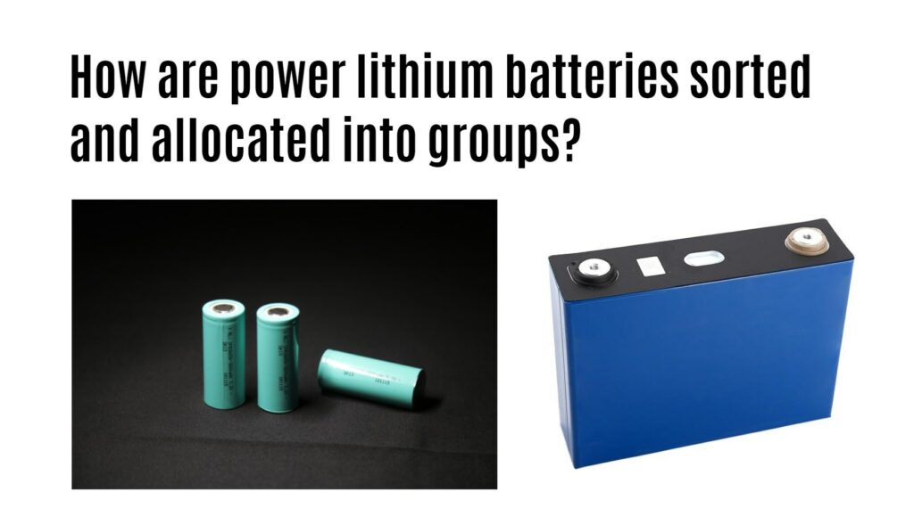 How are power lithium batteries sorted and allocated into groups?
