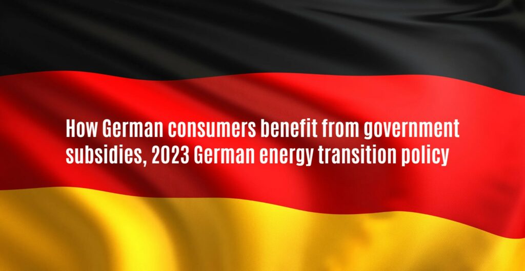 How German consumers benefit from government subsidies, 2023 German energy transition policy