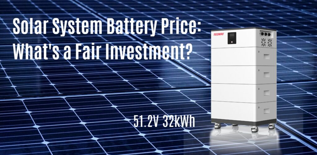 Solar System Battery Price: What's a Fair Investment?