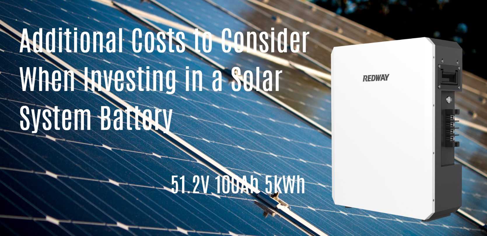 Additional Costs to Consider When Investing in a Solar System Battery