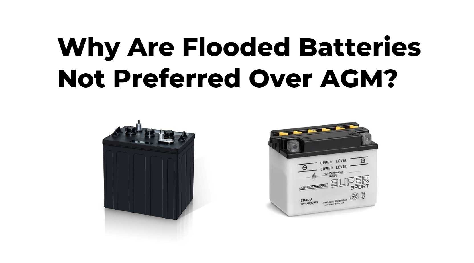 Why Are Flooded Batteries Not Preferred Over AGM?