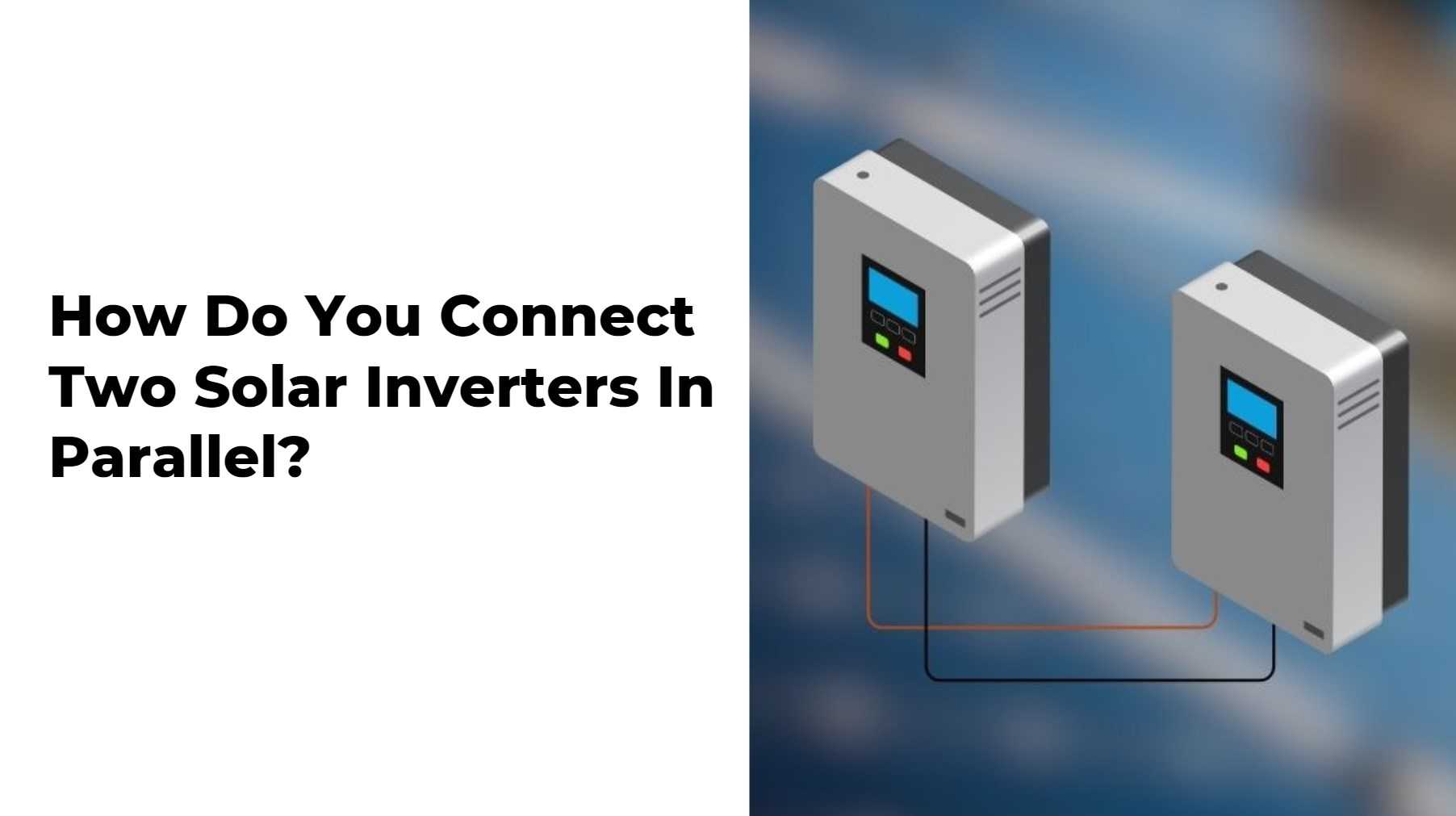 How Do You Connect Two Solar Inverters In Parallel?