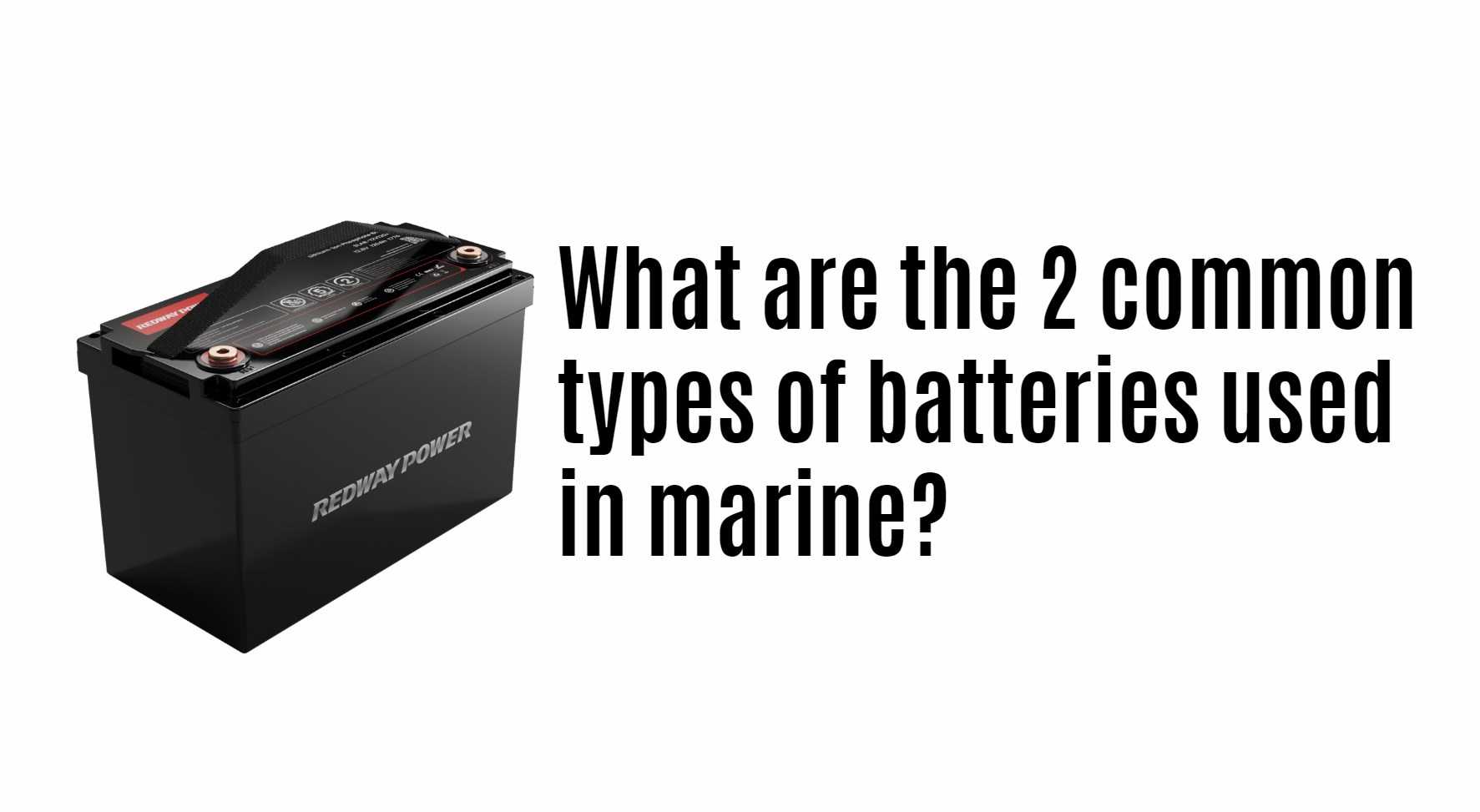 What are the 2 common types of batteries used in marine?