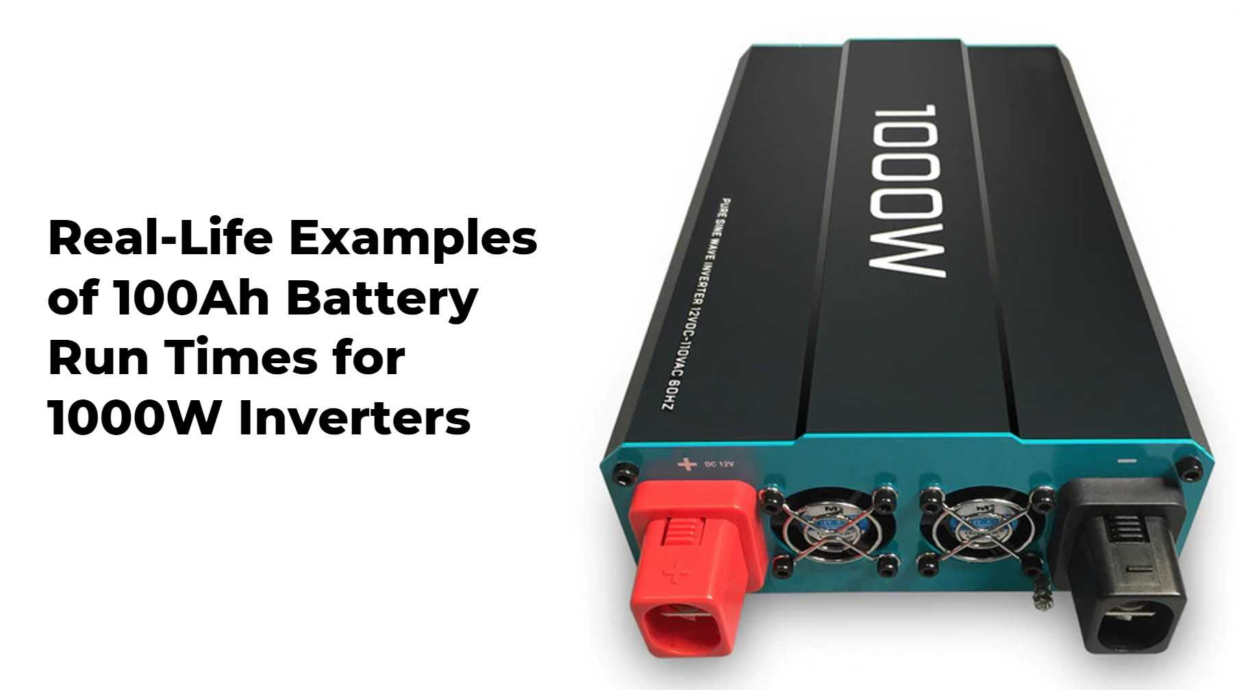 Real-Life Examples of 100Ah Battery Run Times for 1000W Inverters