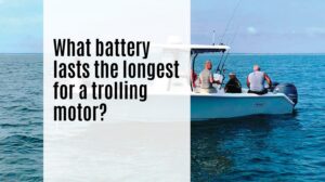 What battery lasts the longest for a trolling motor?