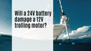Will a 24v battery damage a 12V trolling motor?