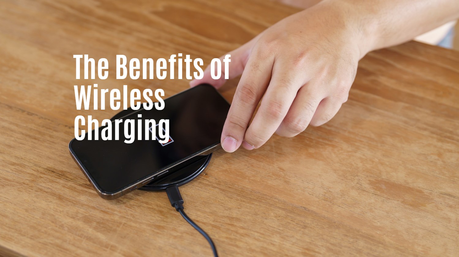 The Benefits of Wireless Charging