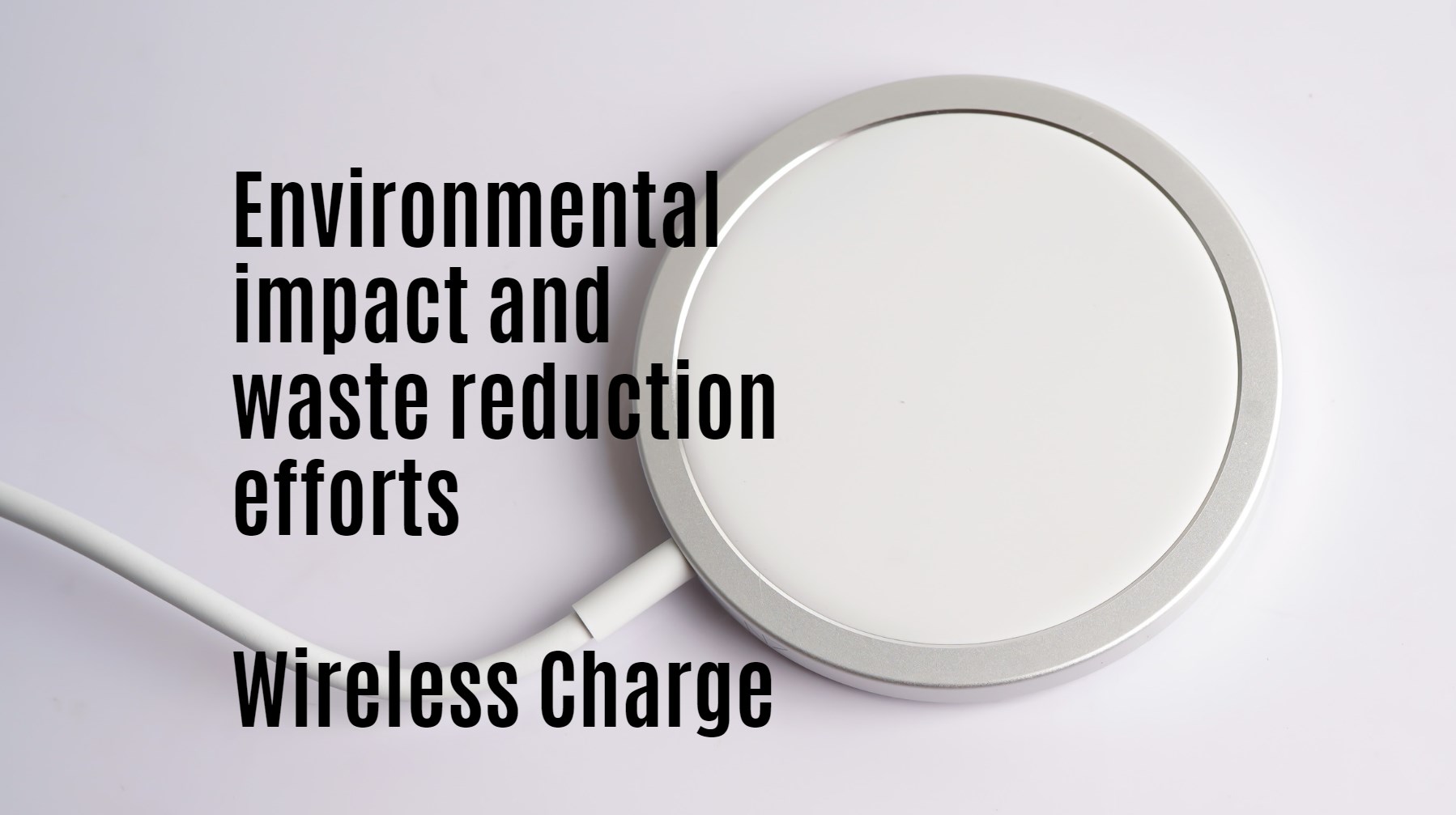 Environmental impact and waste reduction efforts, wireless charge