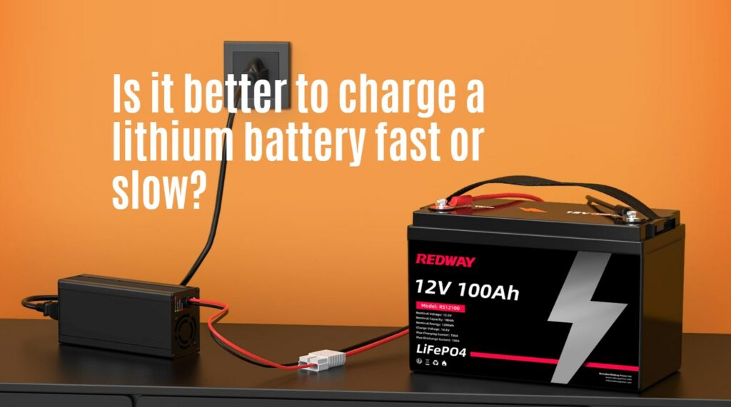 Is it better to charge a lithium battery fast or slow?
