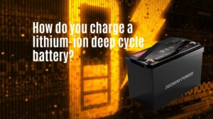 How do you charge a lithium ion deep cycle battery?