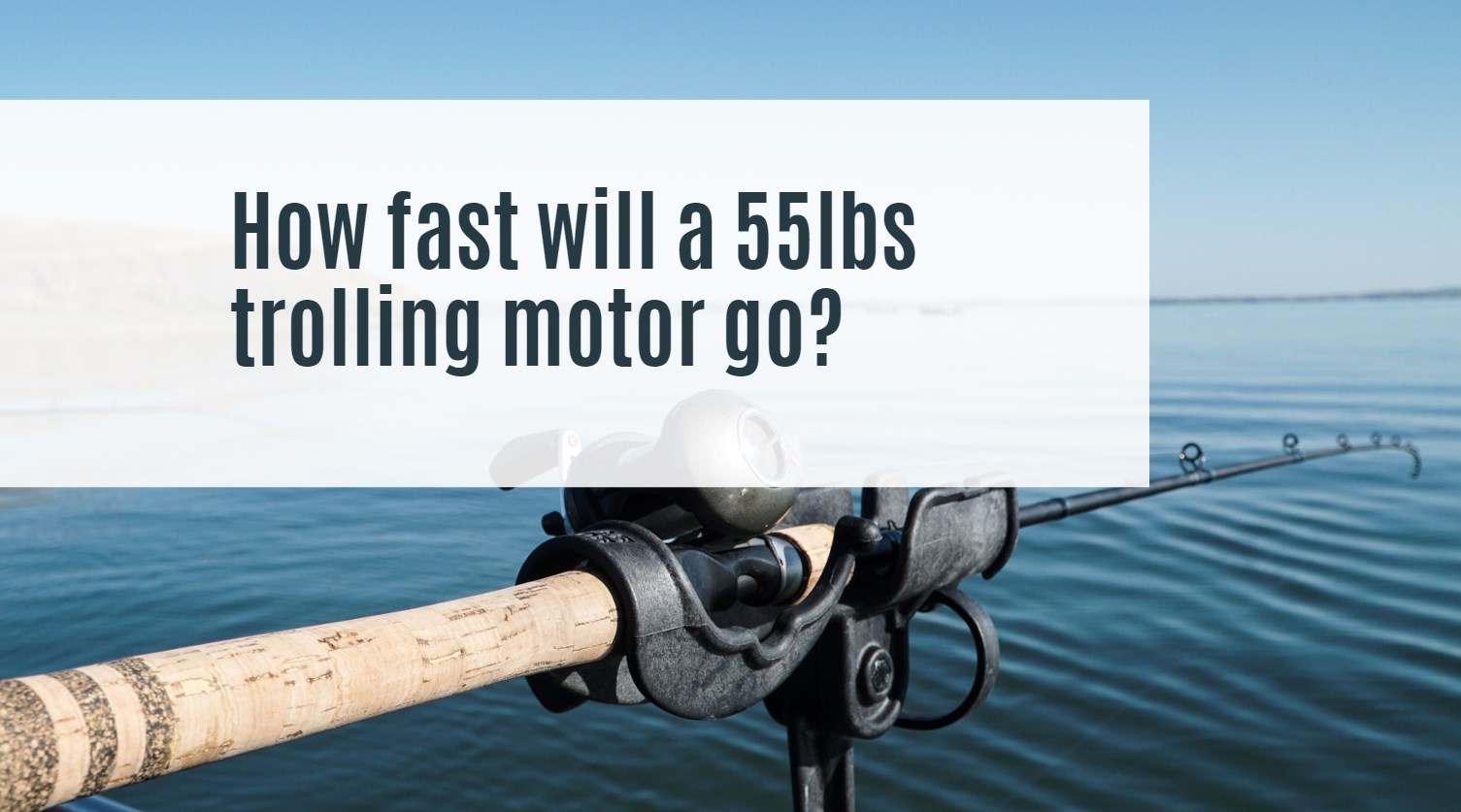 How fast will a 55lb trolling motor go?