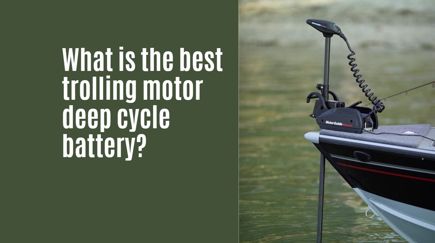 What is the best trolling motor deep cycle battery?