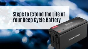 Steps to Extend the Life of Your Deep Cycle Battery