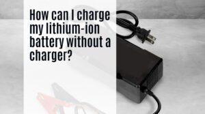 How can I charge my lithium-ion battery without a charger?