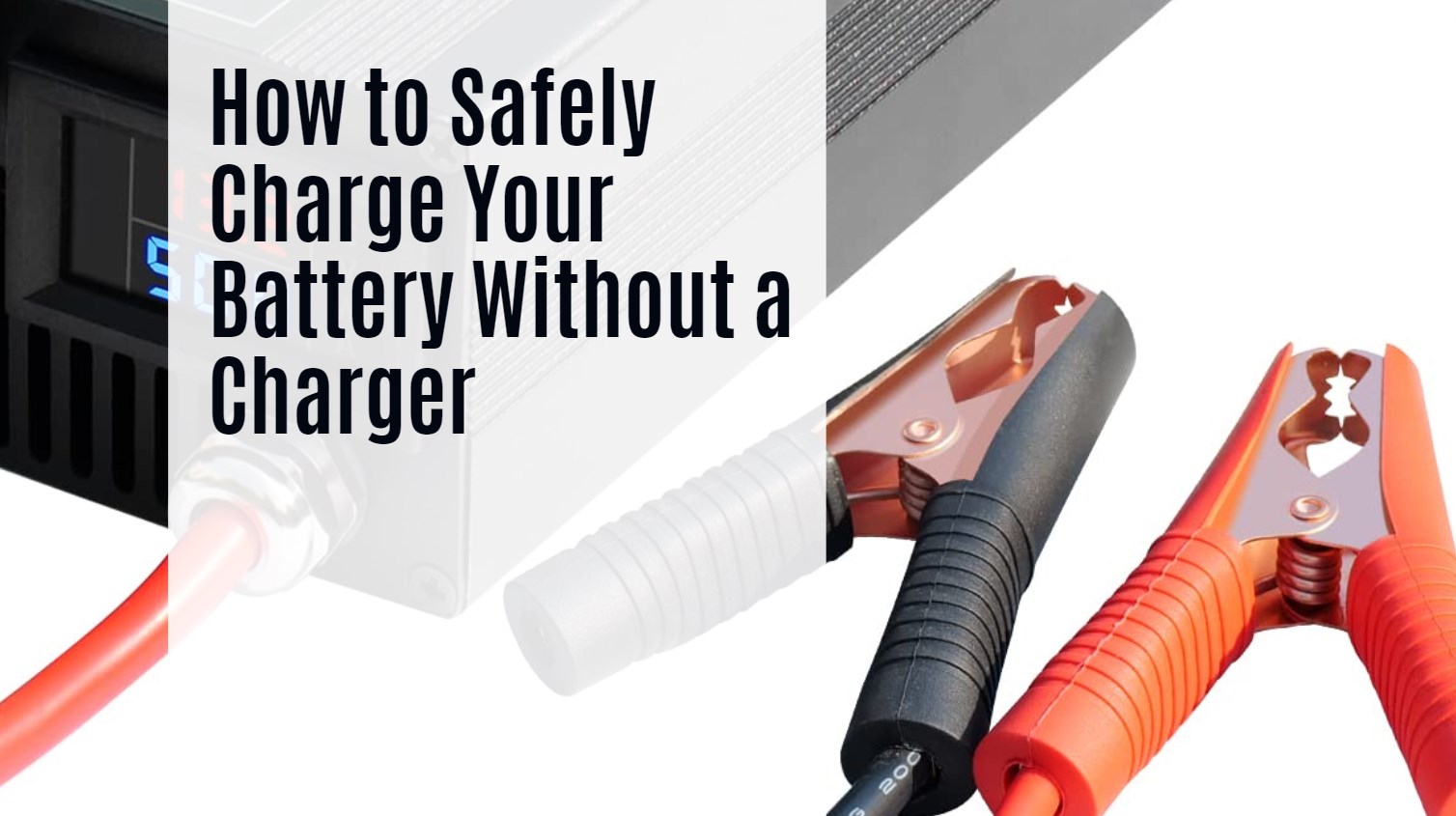 How to Safely Charge Your Battery Without a Charger