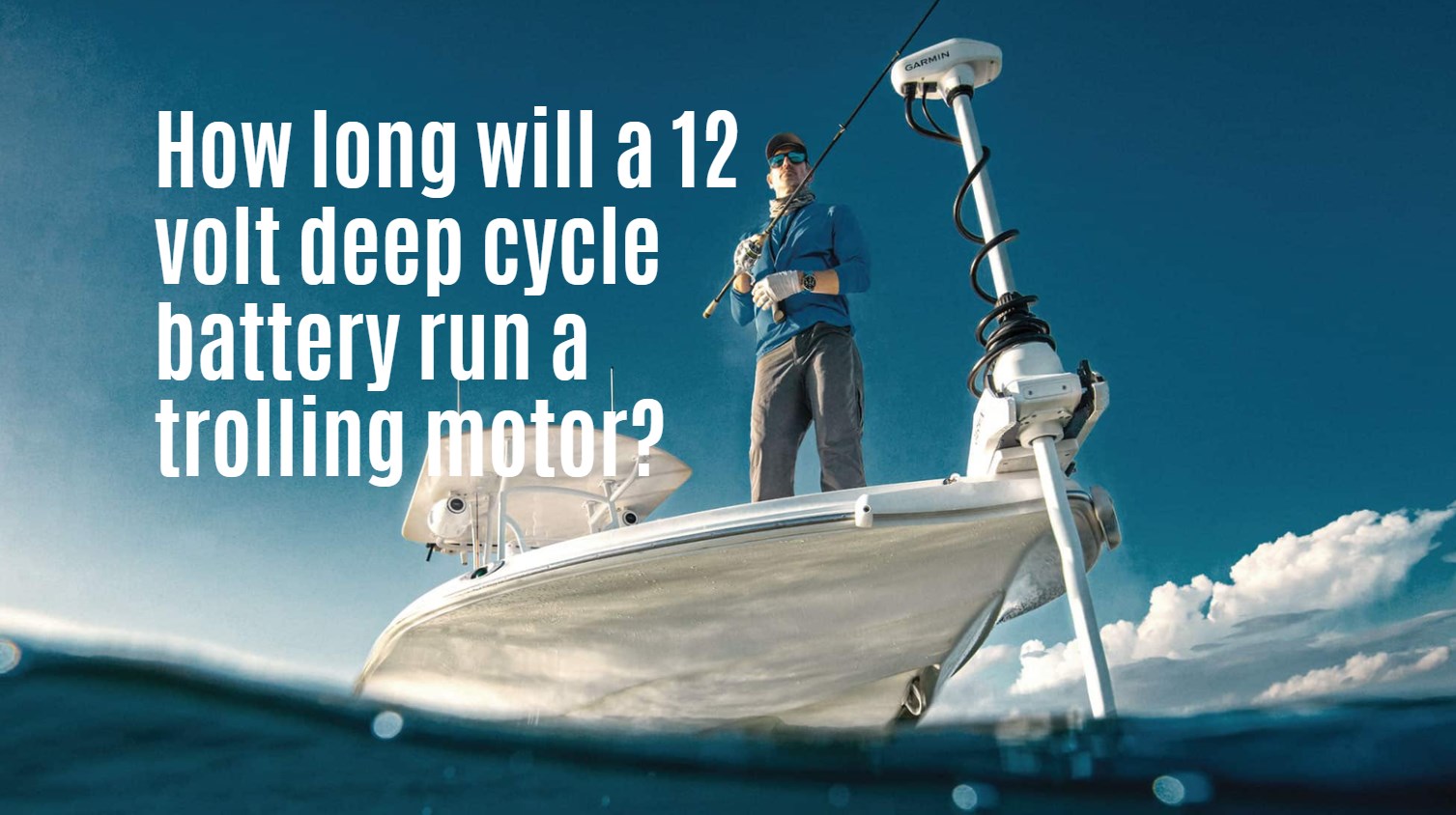How long will a 12 volt deep cycle battery run a trolling motor?