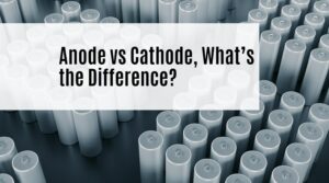 Anode vs Cathode, What’s the Difference?