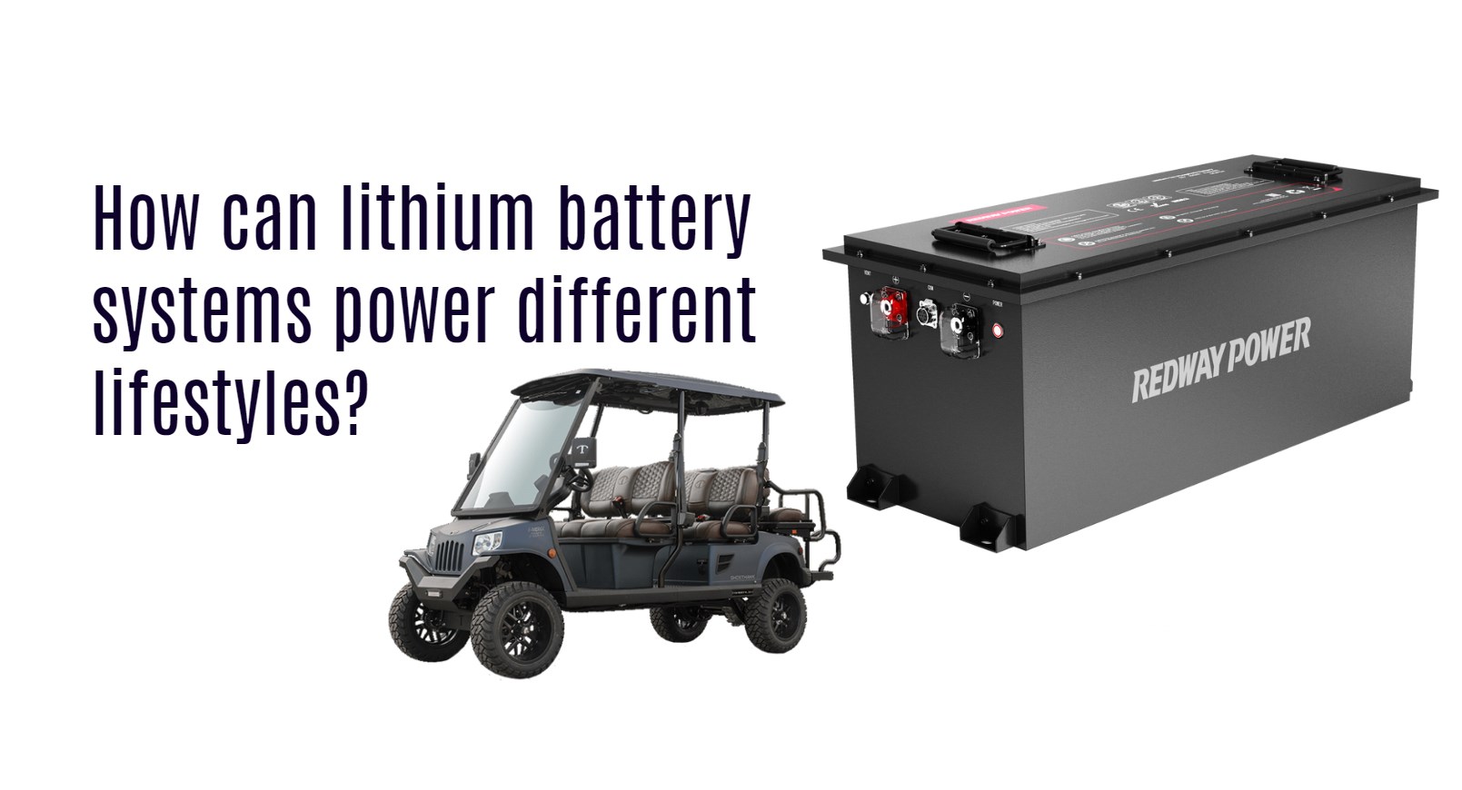 How can lithium battery systems power different lifestyles? 48v 100ah golf cart lithium battery oem factory 48v 150ah