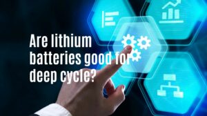 Are lithium batteries good for deep cycle?